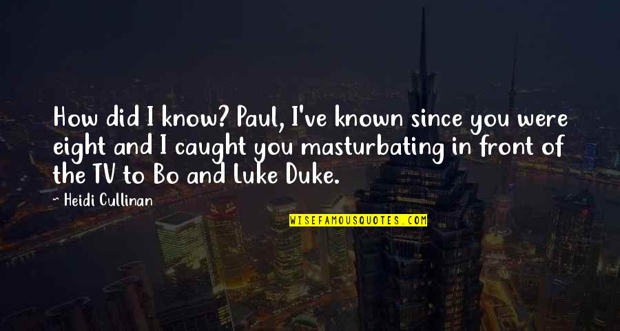 Hilarious Quotes By Heidi Cullinan: How did I know? Paul, I've known since