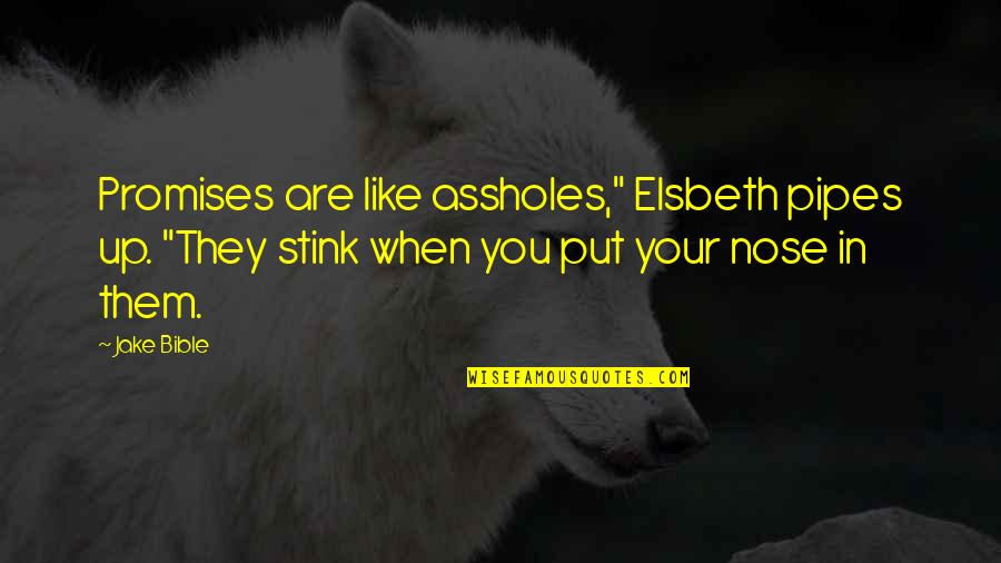 Hilarious Quotes By Jake Bible: Promises are like assholes," Elsbeth pipes up. "They