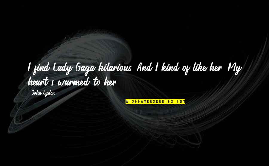 Hilarious Quotes By John Lydon: I find Lady Gaga hilarious. And I kind