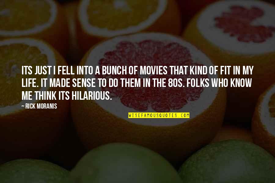 Hilarious Quotes By Rick Moranis: Its just I fell into a bunch of
