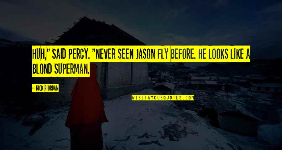 Hilarious Quotes By Rick Riordan: Huh," said Percy. "Never seen Jason fly before.