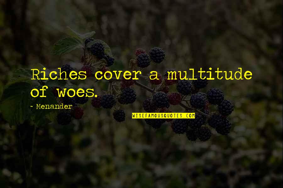 Hilarious Redneck Quotes By Menander: Riches cover a multitude of woes.