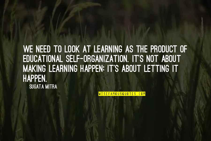 Hilarious Redneck Quotes By Sugata Mitra: We need to look at learning as the
