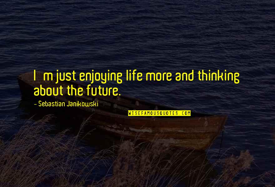 Hilarious Road Trip Quotes By Sebastian Janikowski: I'm just enjoying life more and thinking about Hilarious Road Trip Quotes By Sebastian Janikowski: I'm just enjoying life more and thinking about