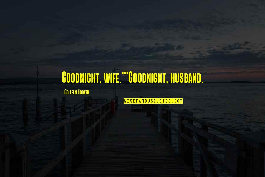 Hilarious Running Quotes By Colleen Hoover: Goodnight, wife.""Goodnight, husband. Hilarious Running Quotes By Colleen Hoover: Goodnight, wife.""Goodnight, husband.