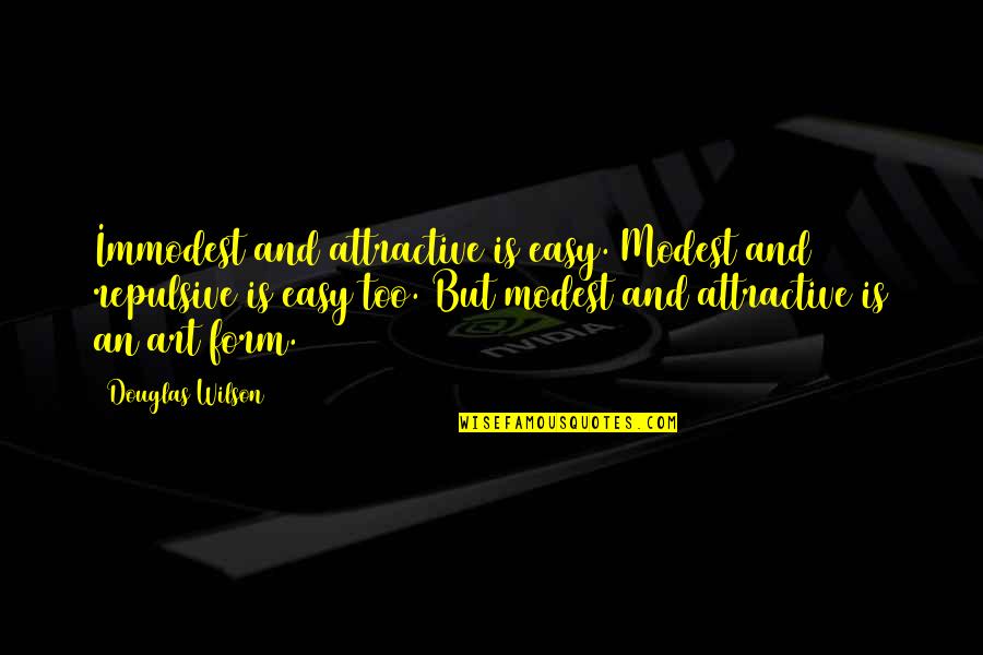 Hilarious Running Quotes By Douglas Wilson: Immodest and attractive is easy. Modest and repulsive Hilarious Running Quotes By Douglas Wilson: Immodest and attractive is easy. Modest and repulsive