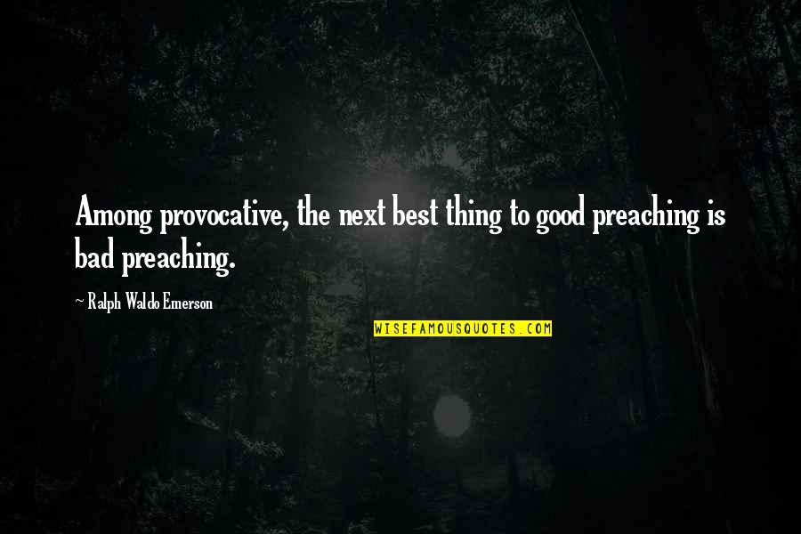 Hilarious Short Quotes By Ralph Waldo Emerson: Among provocative, the next best thing to good