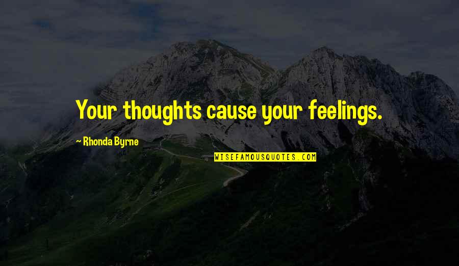 Hilarious Short Quotes By Rhonda Byrne: Your thoughts cause your feelings.