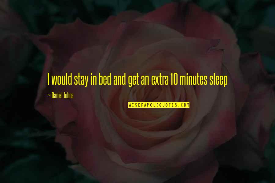 Hilarious Snoring Quotes By Daniel Johns: I would stay in bed and get an