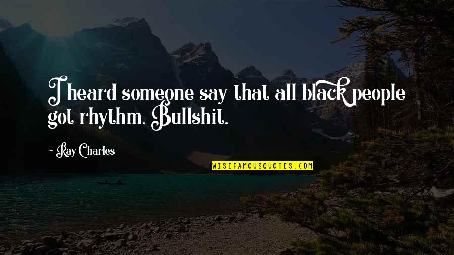 Hilarious South Park Quotes By Ray Charles: I heard someone say that all black people