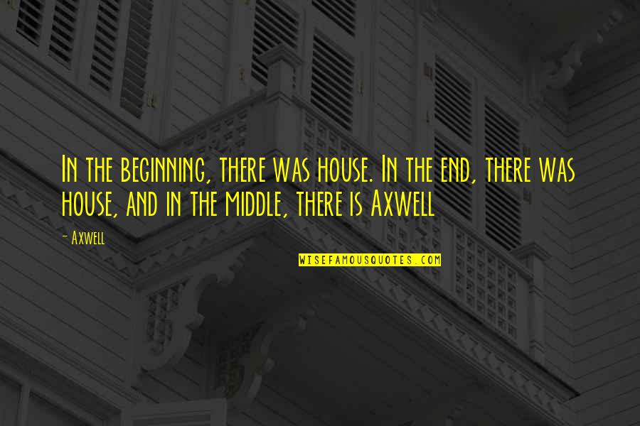 Hilarious Std Quotes By Axwell: In the beginning, there was house. In the