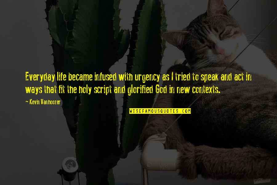 Hilarious Tasteless Quotes By Kevin Vanhoozer: Everyday life became infused with urgency as I Hilarious Tasteless Quotes By Kevin Vanhoozer: Everyday life became infused with urgency as I