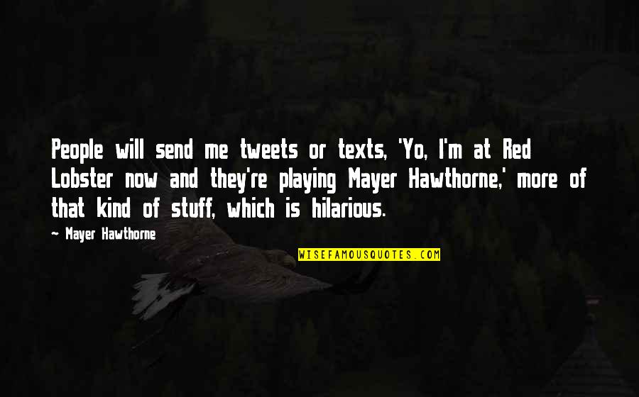 Hilarious Tweets Quotes By Mayer Hawthorne: People will send me tweets or texts, 'Yo, Hilarious Tweets Quotes By Mayer Hawthorne: People will send me tweets or texts, 'Yo,