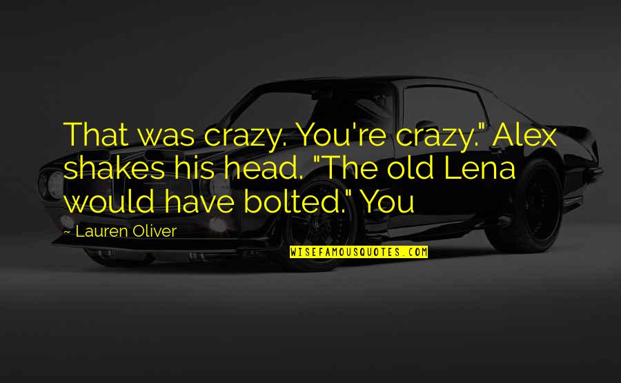 Hilarious Uphill Quotes By Lauren Oliver: That was crazy. You're crazy." Alex shakes his