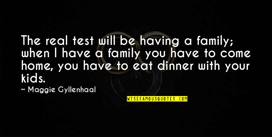 Hilarious Vanity Quotes By Maggie Gyllenhaal: The real test will be having a family;