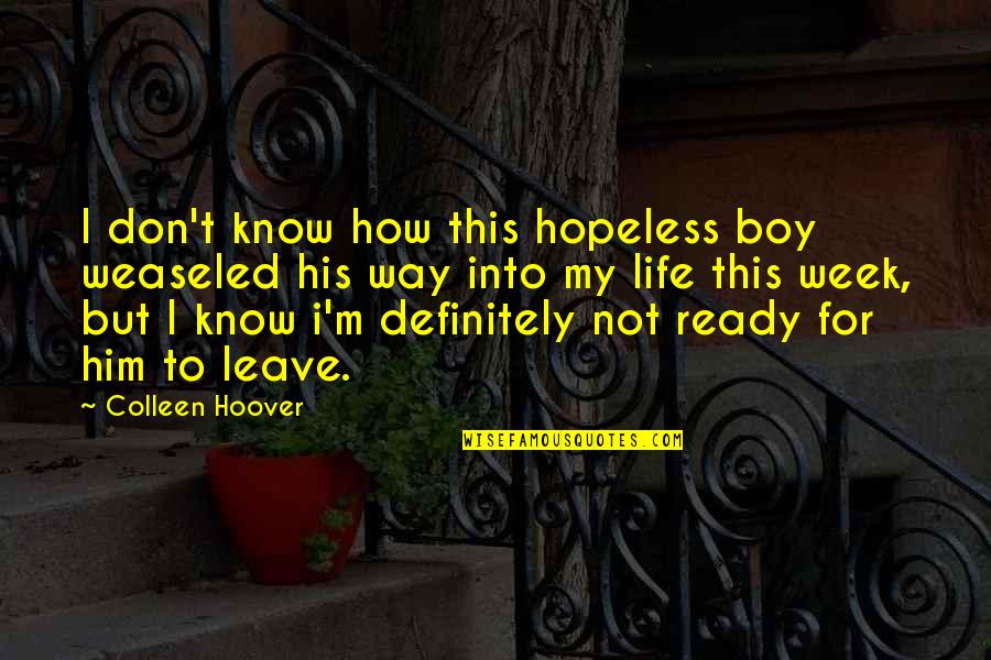Hilarious Wedding Crasher Quotes By Colleen Hoover: I don't know how this hopeless boy weaseled