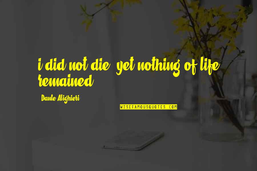 Hilariously Quotes By Dante Alighieri: i did not die, yet nothing of life