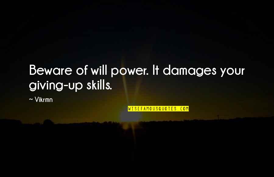 Hilariously Quotes By Vikrmn: Beware of will power. It damages your giving-up