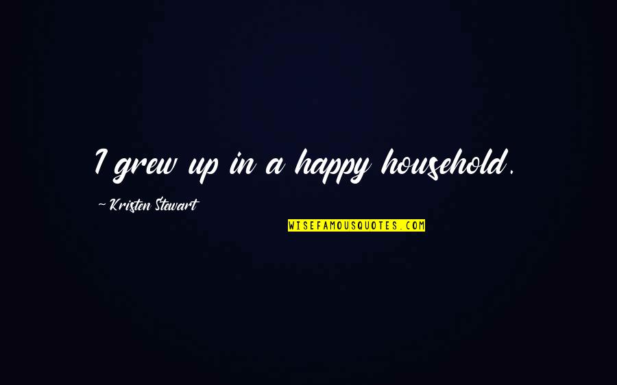 Hilariousness Mtv Quotes By Kristen Stewart: I grew up in a happy household. Hilariousness Mtv Quotes By Kristen Stewart: I grew up in a happy household.