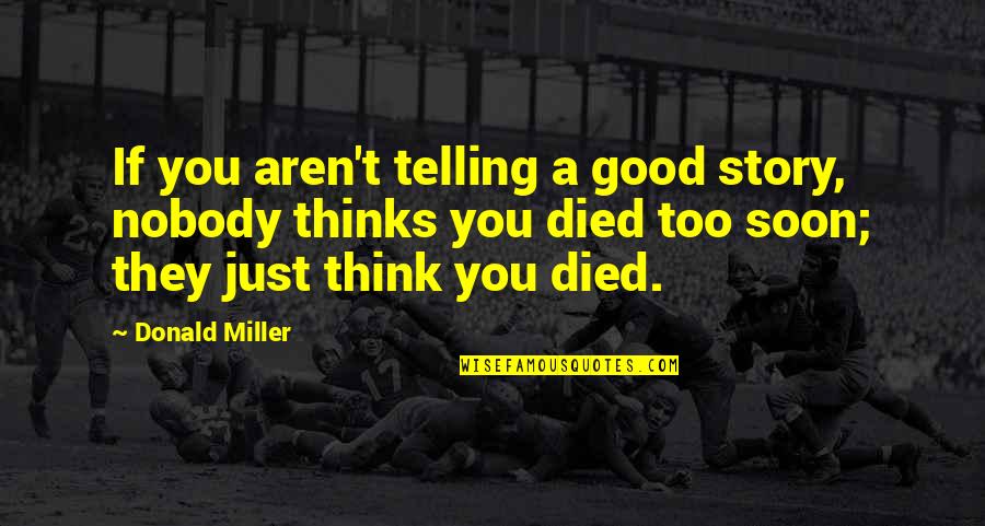 Hilarity Quotes By Donald Miller: If you aren't telling a good story, nobody