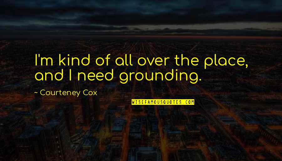 Hilarity Synonyms Quotes By Courteney Cox: I'm kind of all over the place, and Hilarity Synonyms Quotes By Courteney Cox: I'm kind of all over the place, and