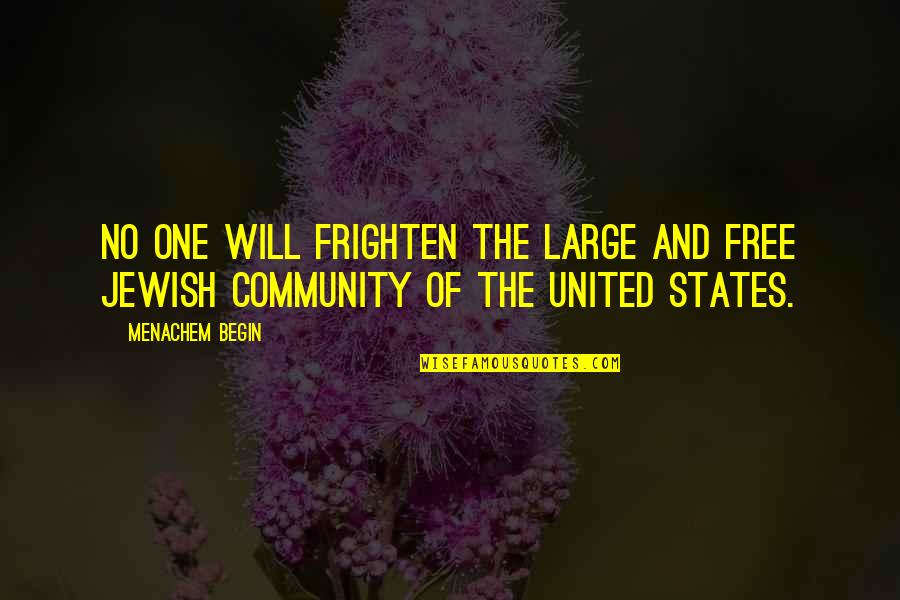 Hilarius Bookbinder Quotes By Menachem Begin: No one will frighten the large and free
