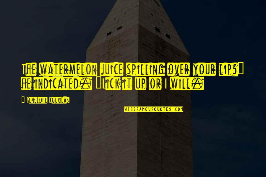 Hilary Banks Quotes By Penelope Douglas: The watermelon juice spilling over your lip?" he