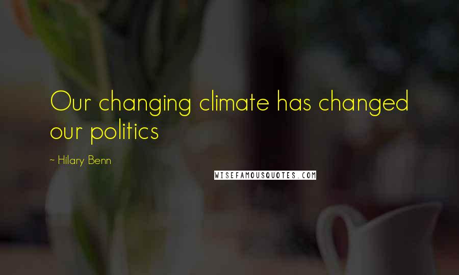 Hilary Benn quotes: Our changing climate has changed our politics