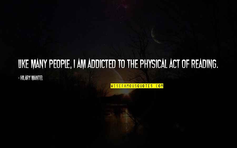 Hilary Mantel Quotes By Hilary Mantel: Like many people, I am addicted to the