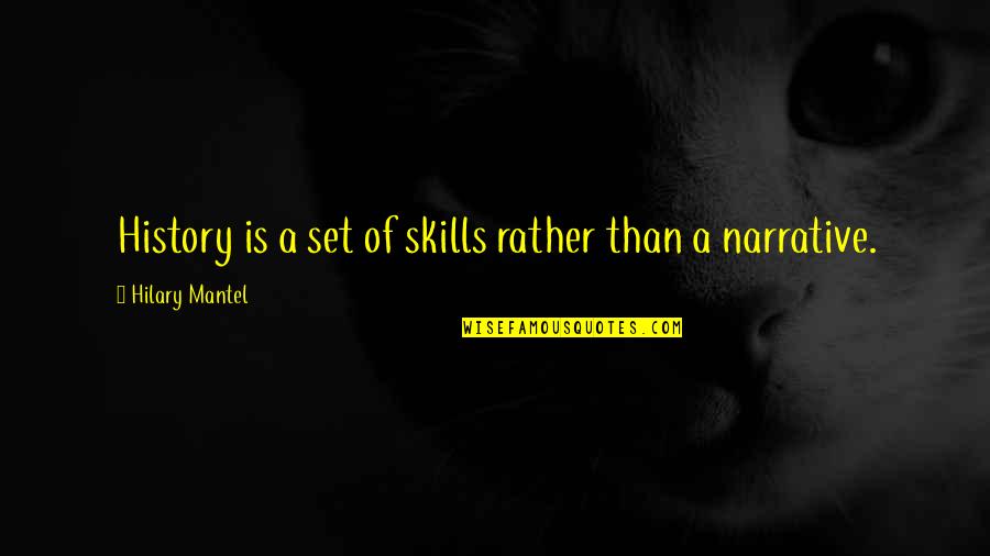 Hilary Mantel Quotes By Hilary Mantel: History is a set of skills rather than