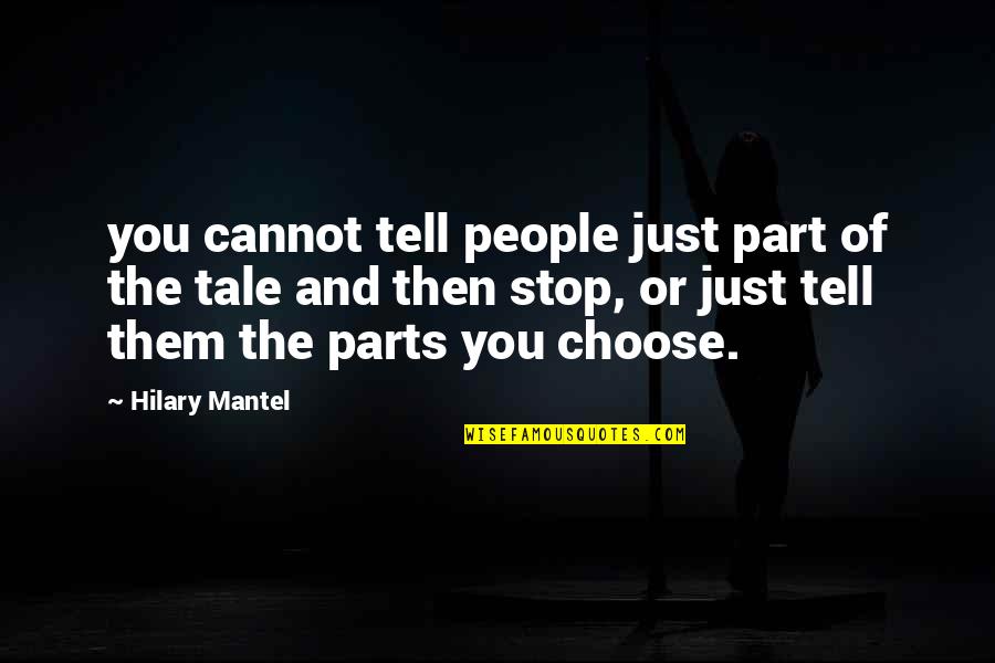 Hilary Mantel Quotes By Hilary Mantel: you cannot tell people just part of the