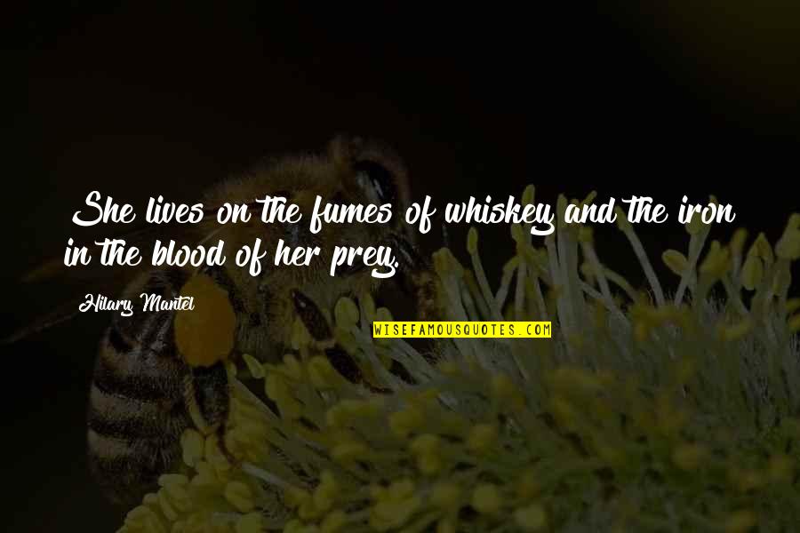 Hilary Mantel Quotes By Hilary Mantel: She lives on the fumes of whiskey and