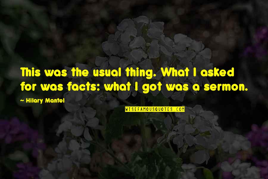 Hilary Mantel Quotes By Hilary Mantel: This was the usual thing. What I asked