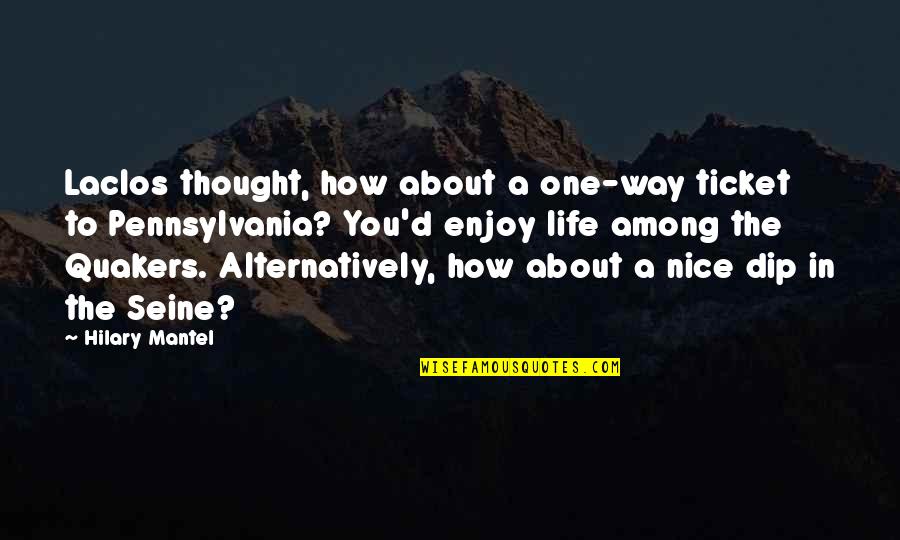 Hilary Mantel Quotes By Hilary Mantel: Laclos thought, how about a one-way ticket to