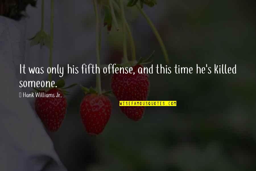 Hilary Mckay Quotes By Hank Williams Jr.: It was only his fifth offense, and this Hilary Mckay Quotes By Hank Williams Jr.: It was only his fifth offense, and this