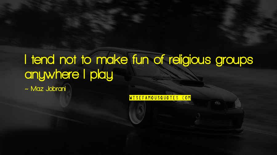 Hilary Of Poitiers Quotes By Maz Jobrani: I tend not to make fun of religious