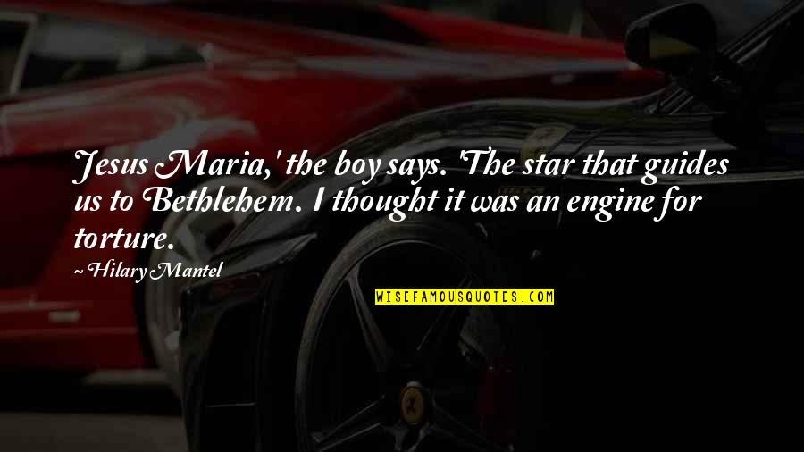 Hilary Quotes By Hilary Mantel: Jesus Maria,' the boy says. 'The star that Hilary Quotes By Hilary Mantel: Jesus Maria,' the boy says. 'The star that