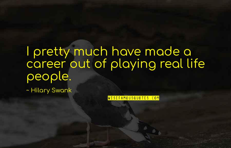 Hilary Quotes By Hilary Swank: I pretty much have made a career out
