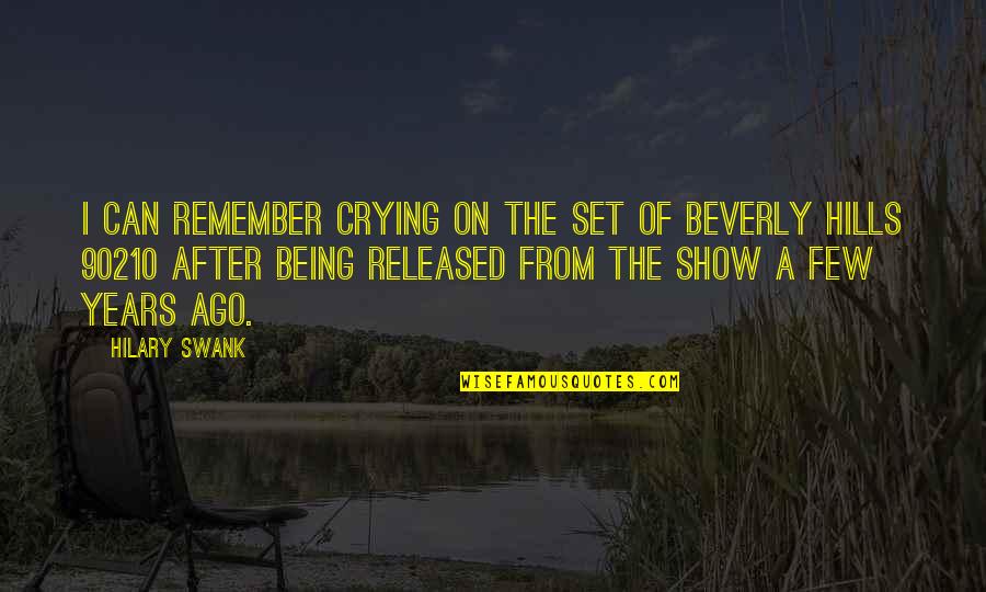 Hilary Swank Quotes By Hilary Swank: I can remember crying on the set of Hilary Swank Quotes By Hilary Swank: I can remember crying on the set of