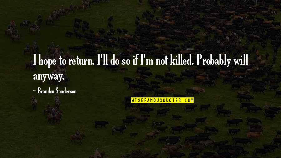 Hilberg Knives Quotes By Brandon Sanderson: I hope to return. I'll do so if Hilberg Knives Quotes By Brandon Sanderson: I hope to return. I'll do so if