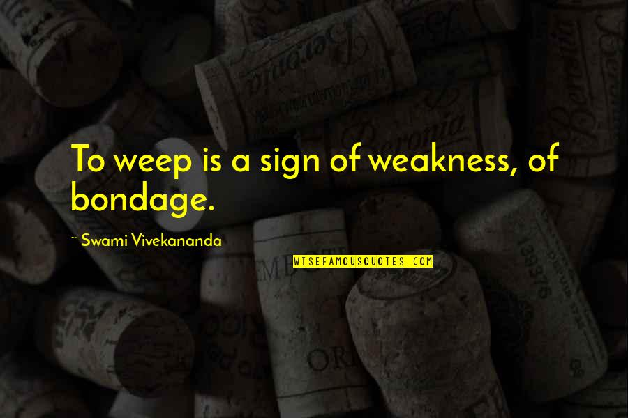 Hilberling Pt Quotes By Swami Vivekananda: To weep is a sign of weakness, of Hilberling Pt Quotes By Swami Vivekananda: To weep is a sign of weakness, of