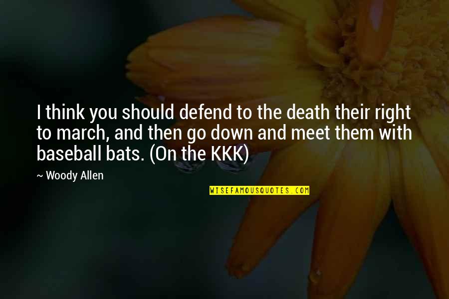 Hilberling Pt Quotes By Woody Allen: I think you should defend to the death Hilberling Pt Quotes By Woody Allen: I think you should defend to the death