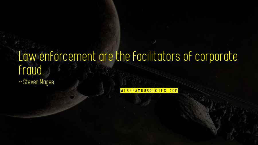 Hilberman Bernard Quotes By Steven Magee: Law enforcement are the facilitators of corporate fraud.