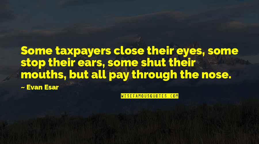 Hilbert Famous Quotes By Evan Esar: Some taxpayers close their eyes, some stop their Hilbert Famous Quotes By Evan Esar: Some taxpayers close their eyes, some stop their