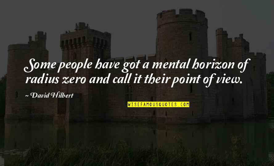 Hilbert Quotes By David Hilbert: Some people have got a mental horizon of