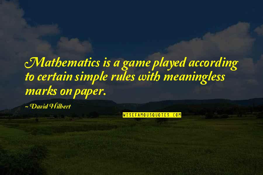 Hilbert Quotes By David Hilbert: Mathematics is a game played according to certain