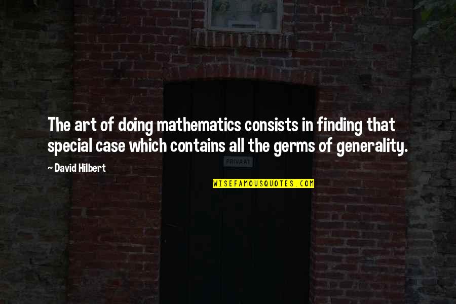 Hilbert Quotes By David Hilbert: The art of doing mathematics consists in finding