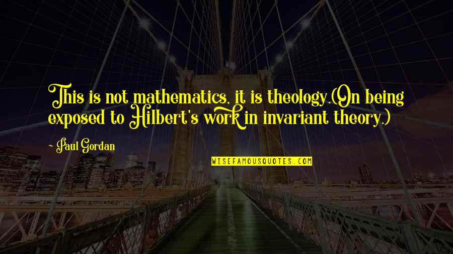 Hilbert Quotes By Paul Gordan: This is not mathematics, it is theology.(On being