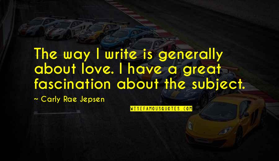 Hilberts Fond Quotes By Carly Rae Jepsen: The way I write is generally about love. Hilberts Fond Quotes By Carly Rae Jepsen: The way I write is generally about love.