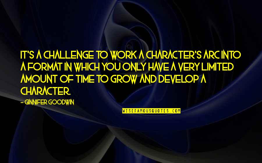 Hilberts Fond Quotes By Ginnifer Goodwin: It's a challenge to work a character's arc Hilberts Fond Quotes By Ginnifer Goodwin: It's a challenge to work a character's arc